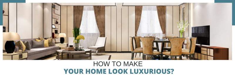 How to Make Your Home Look Luxurious