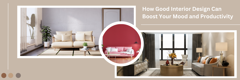 How Good Interior Design Can Boost Your Mood and Productivity?