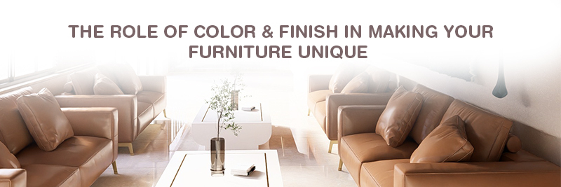 The Role of Color and Finish in Making Your Furniture Unique